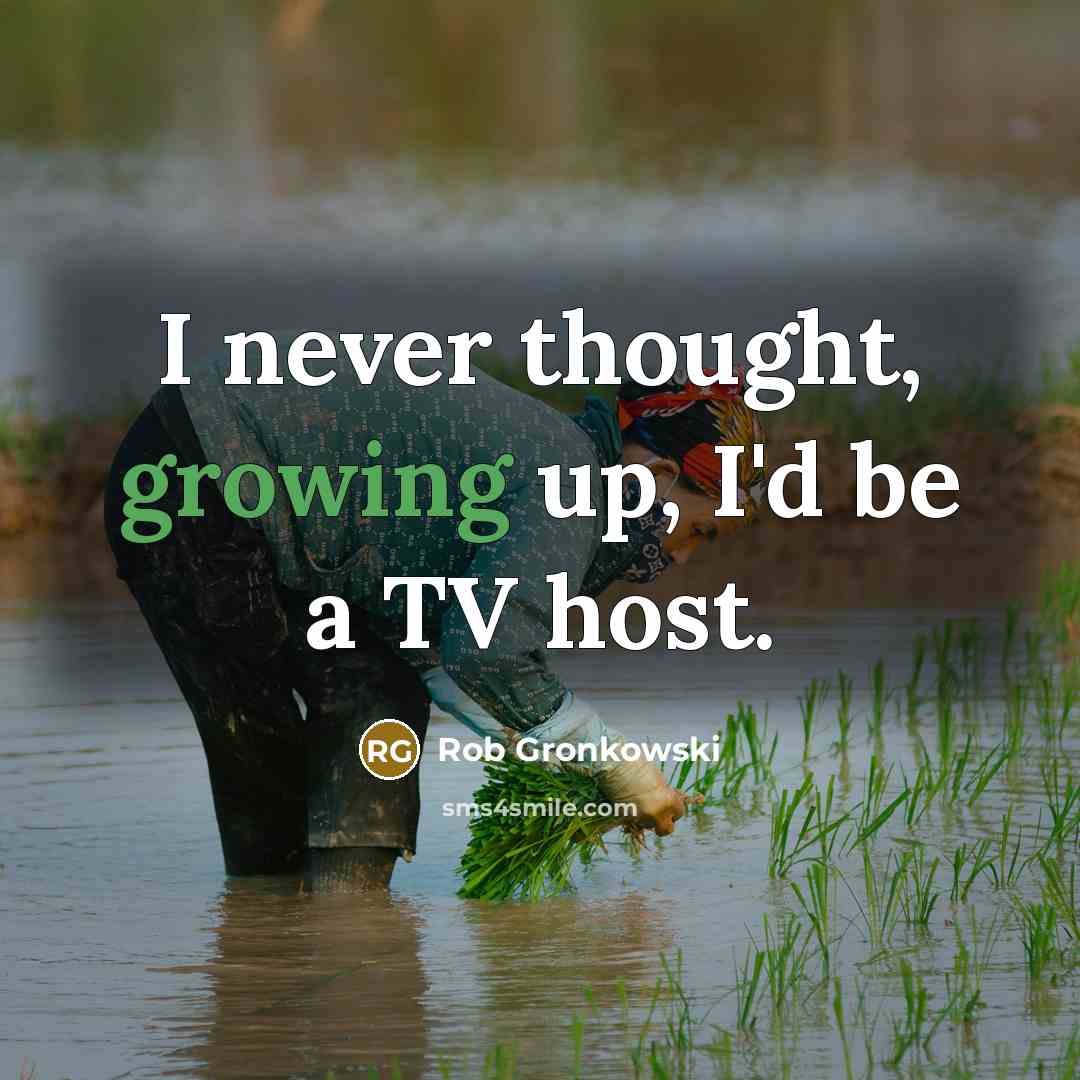 “I never thought, growing up, I'd be a TV host.” quote by Rob Gronkowski