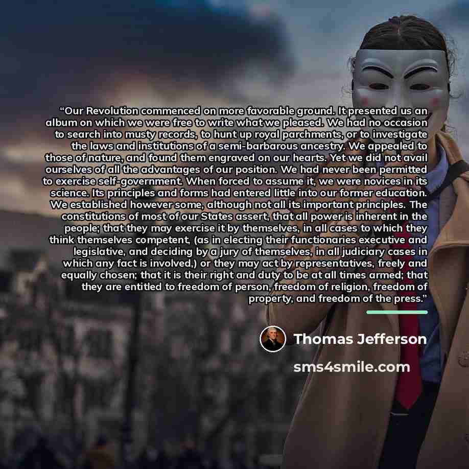 “Our Revolution commenced on more favorable ground. It presented us an album on which we were free to write what we pleased. We had no occasion to search into musty records, to hunt up royal parchments, or to investigate the laws and institutions of a semi-barbarous ancestry. We appealed to those…” quote by Thomas Jefferson
