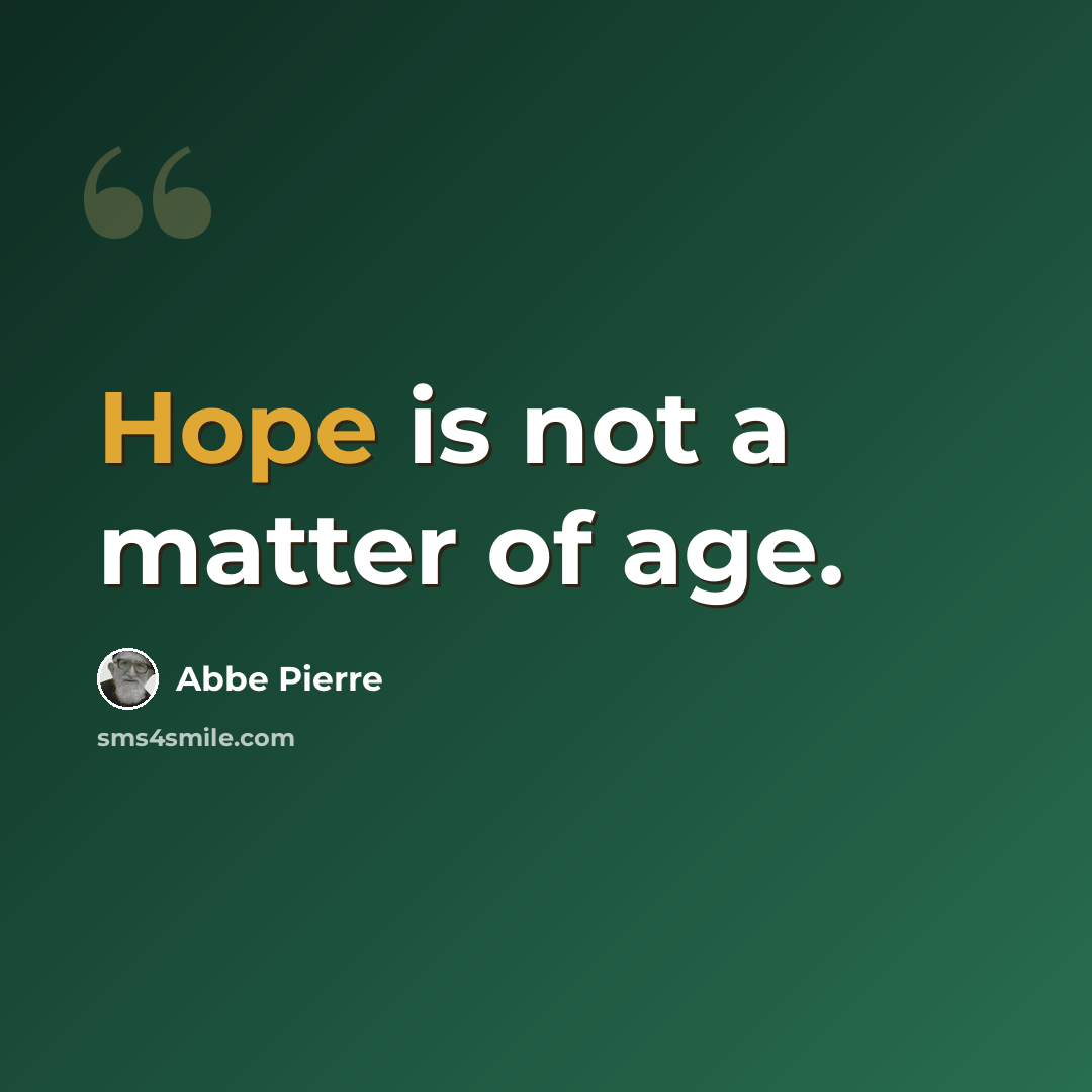 “Hope is not a matter of age.” quote by Abbe Pierre