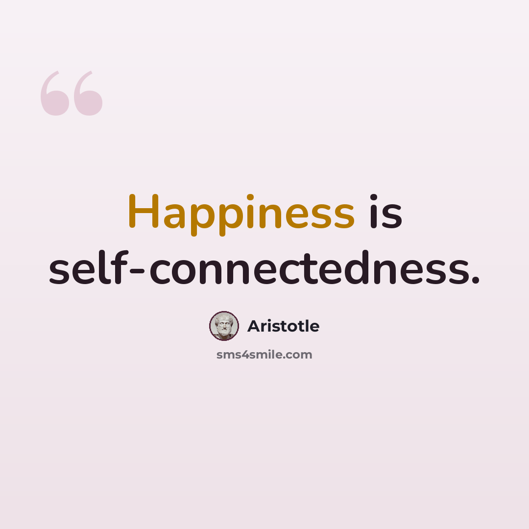 “Happiness is self-connectedness.” quote by Aristotle