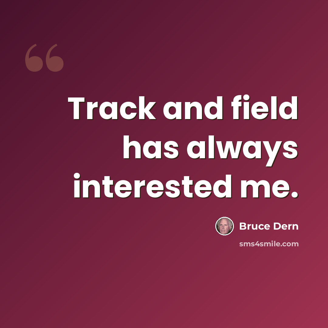 “Track and field has always interested me.” quote by Bruce Dern