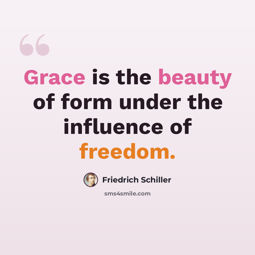 “Grace is the beauty of form under the influence of freedom.” quote by Friedrich Schiller