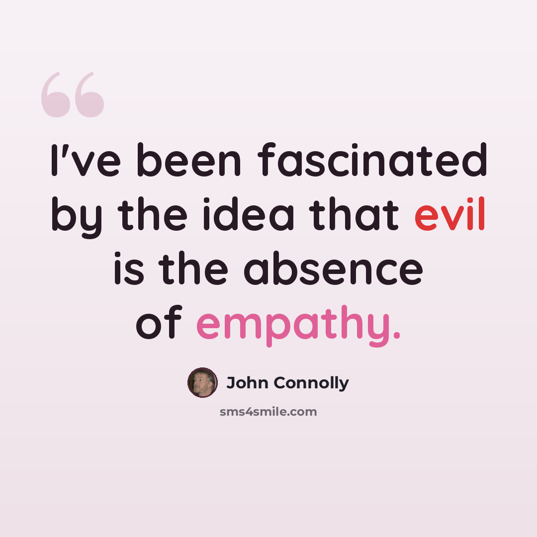 “I've been fascinated by the idea that evil is the absence of empathy.” quote by John Connolly