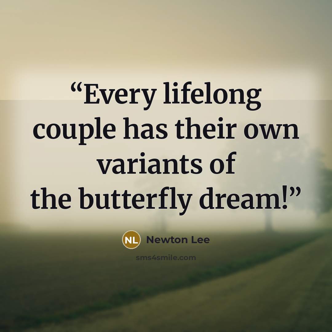 “Every lifelong couple has their own variants of the butterfly dream!” quote by Newton Lee