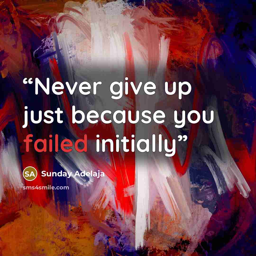“Never give up just because you failed initially” quote by Sunday Adelaja