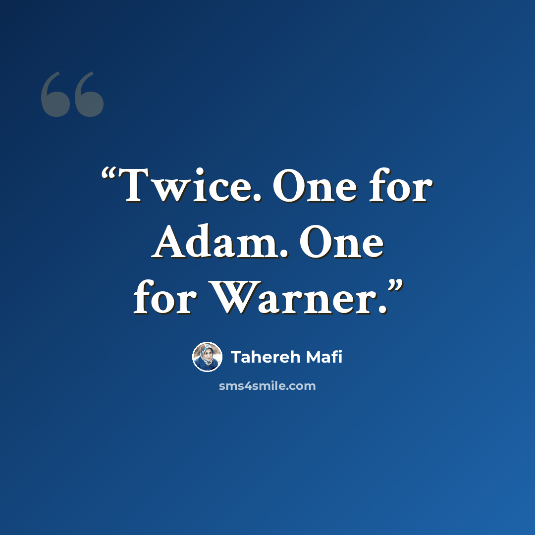 “Twice. One for Adam. One for Warner.” quote by Tahereh Mafi