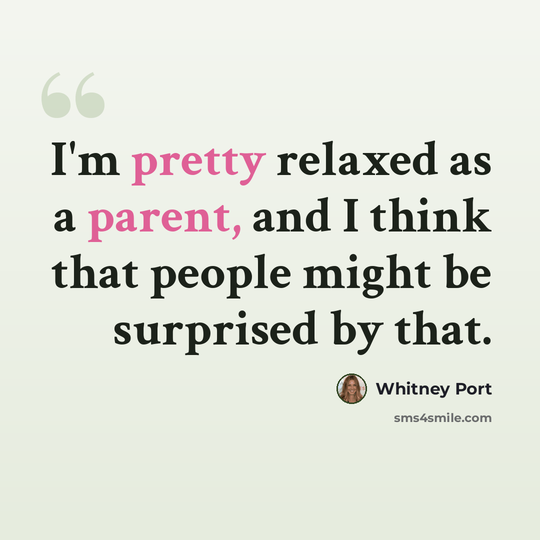 “I'm pretty relaxed as a parent, and I think that people might be surprised by that.” quote by Whitney Port
