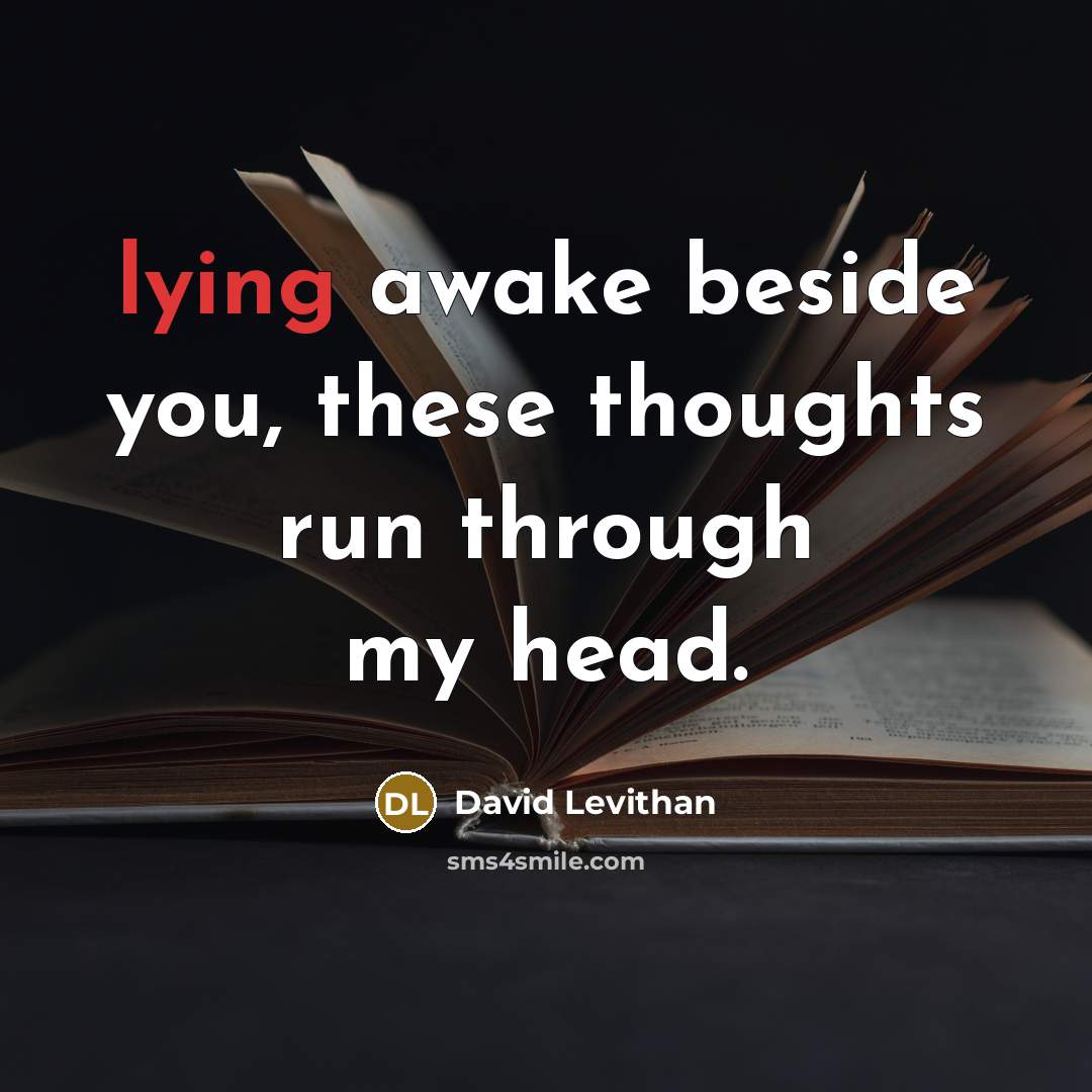 “lying awake beside you, these thoughts run through my head.” quote by David Levithan