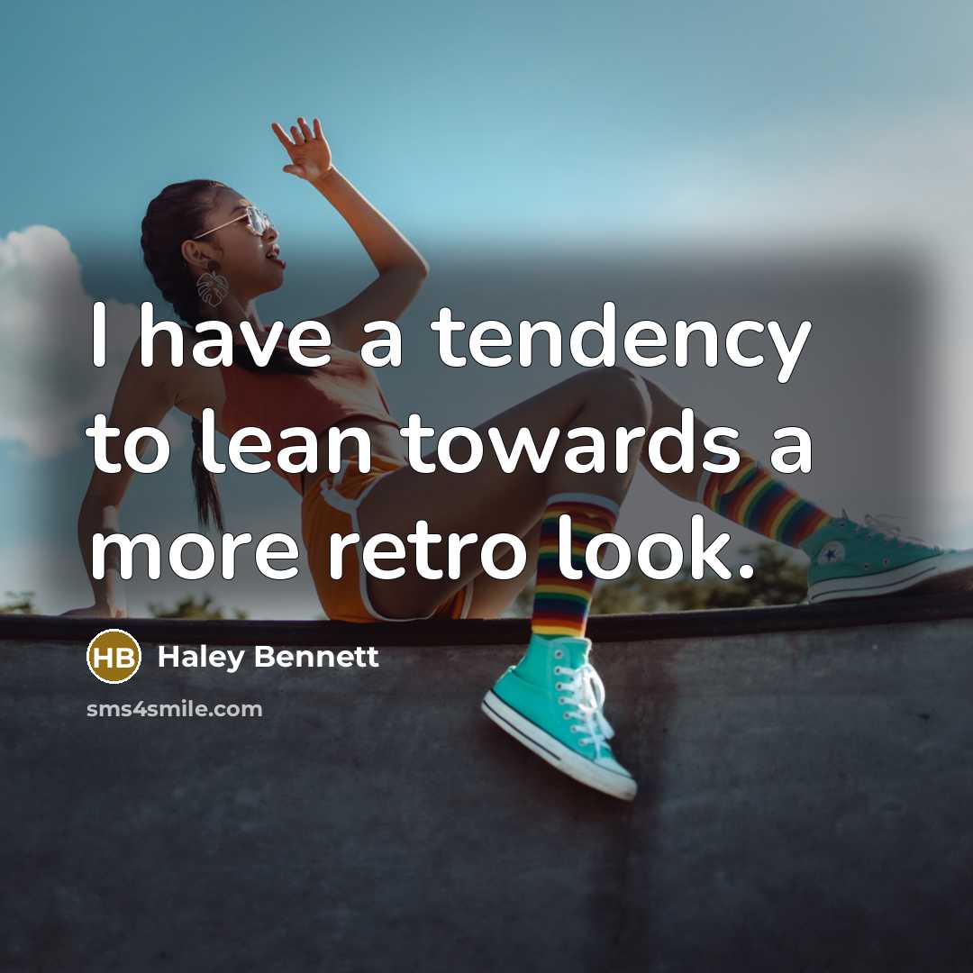 “I have a tendency to lean towards a more retro look.” quote by Haley Bennett