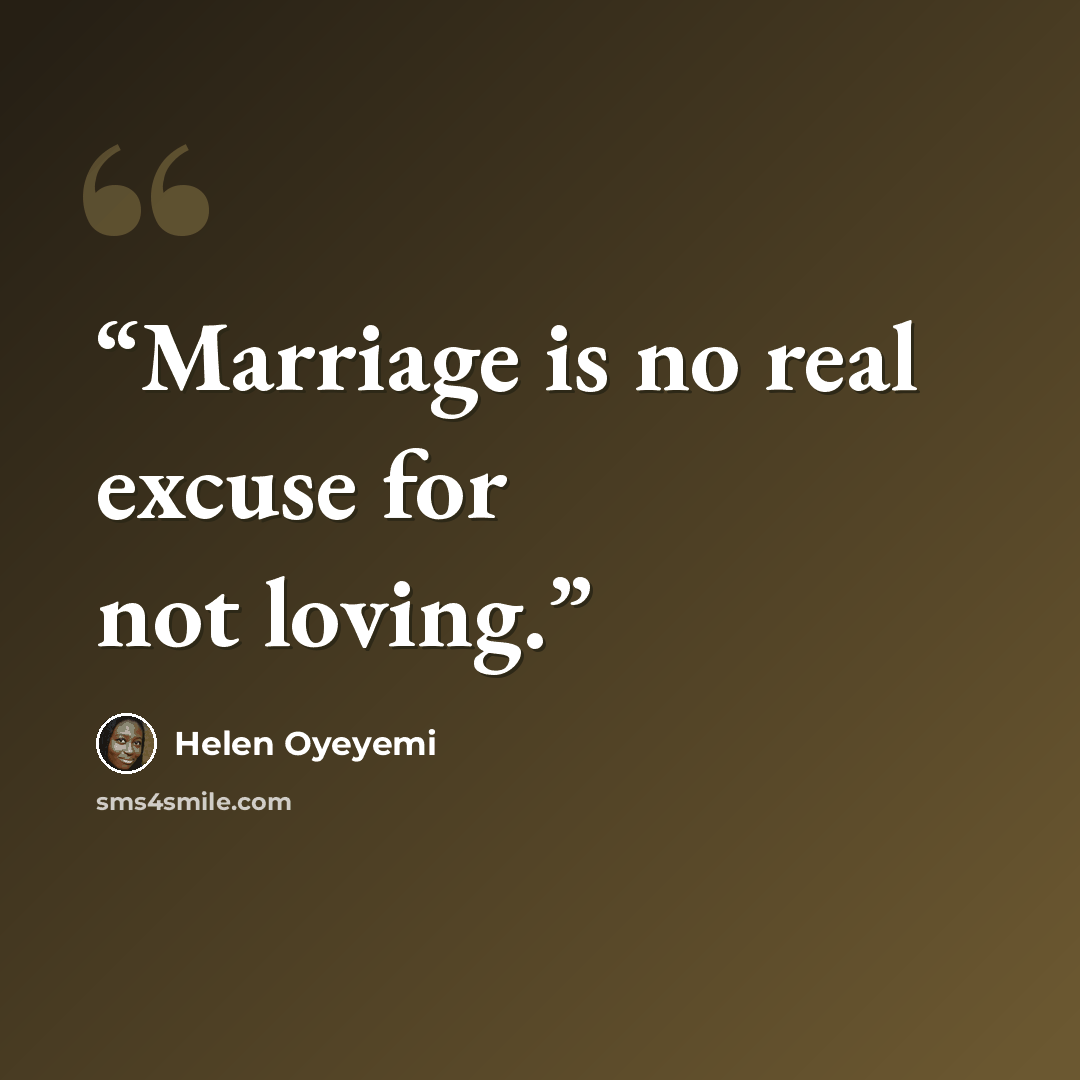“Marriage is no real excuse for not loving.” quote by Helen Oyeyemi