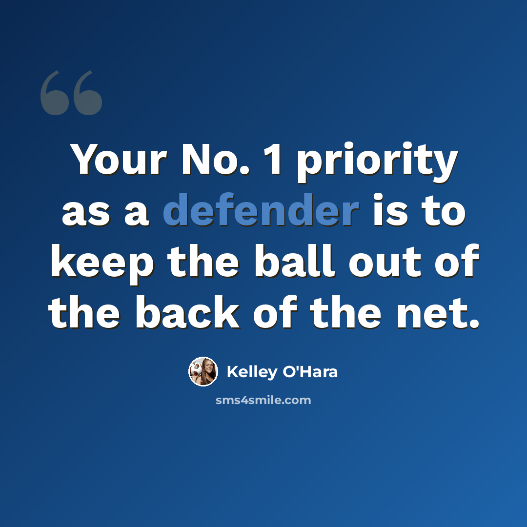 “Your No. 1 priority as a defender is to keep the ball out of the back of the net.” quote by Kelley O'Hara