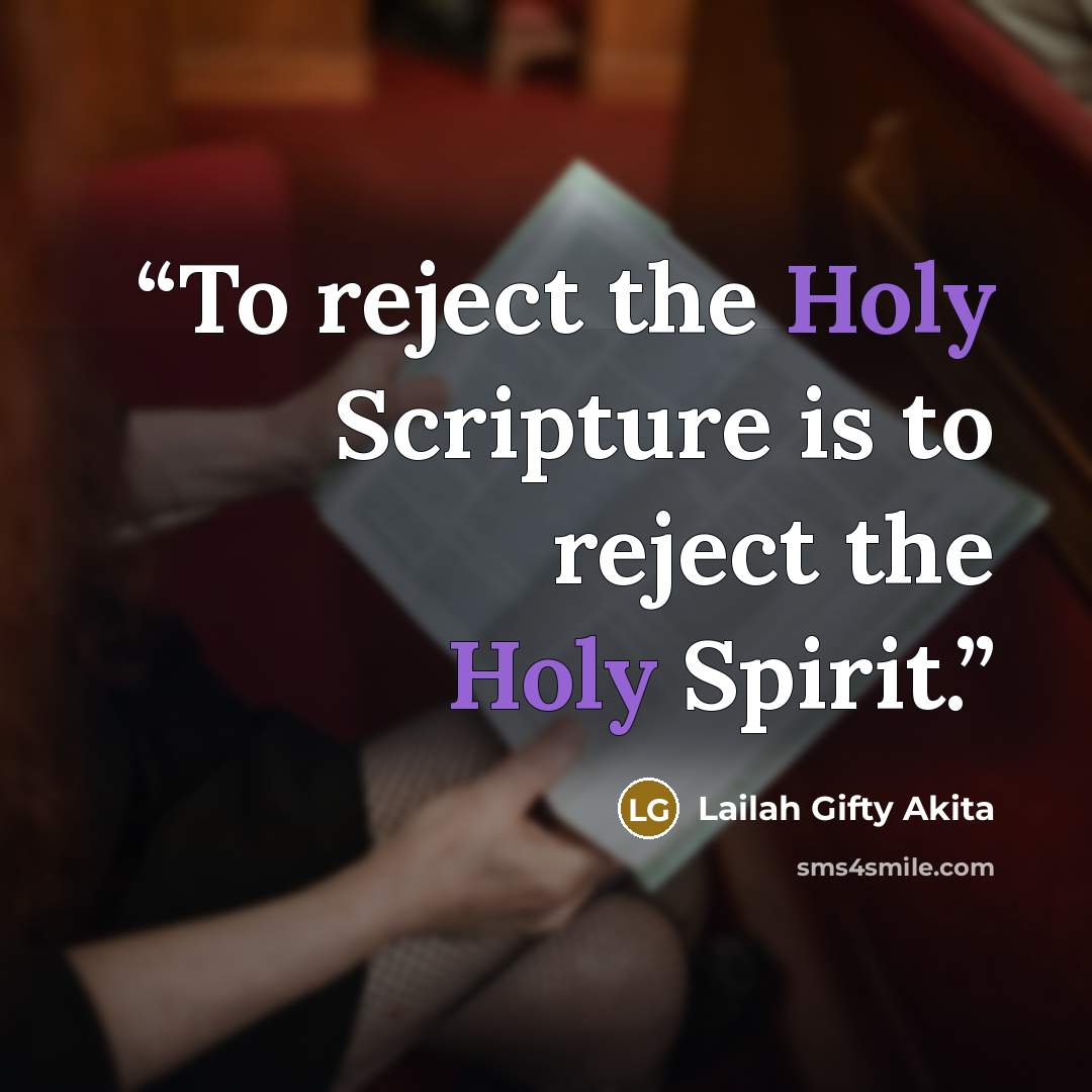 “To reject the Holy Scripture is to reject the Holy Spirit.” quote by Lailah Gifty Akita