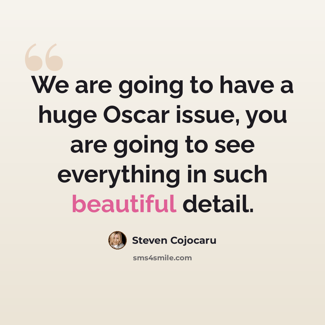 “We are going to have a huge Oscar issue, you are going to see everything in such beautiful detail.” quote by Steven Cojocaru