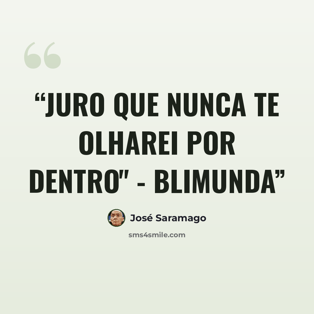 “Juro que nunca te olharei por dentro" - Blimunda” quote by José Saramago