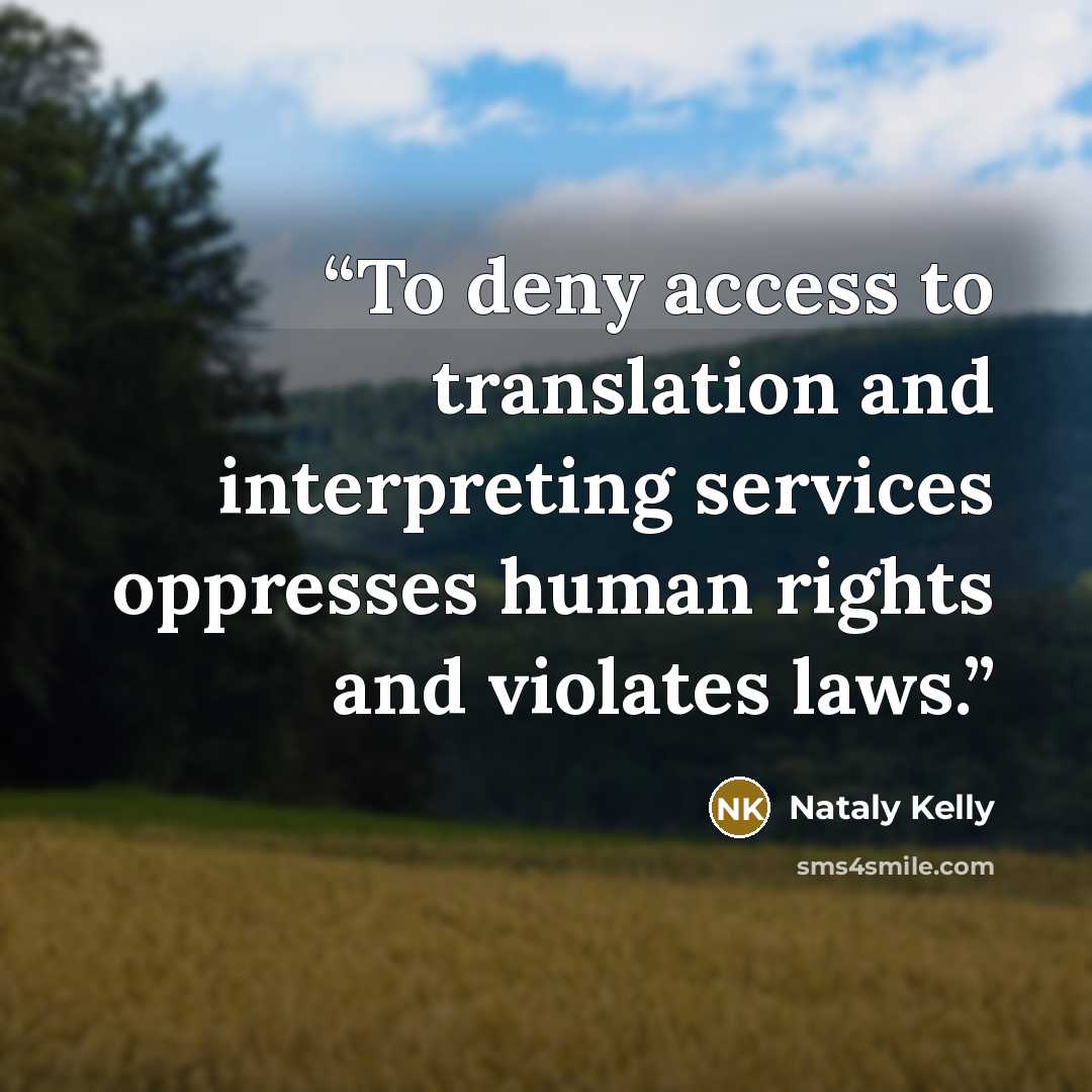“To deny access to translation and interpreting services oppresses human rights and violates laws.” quote by Nataly Kelly