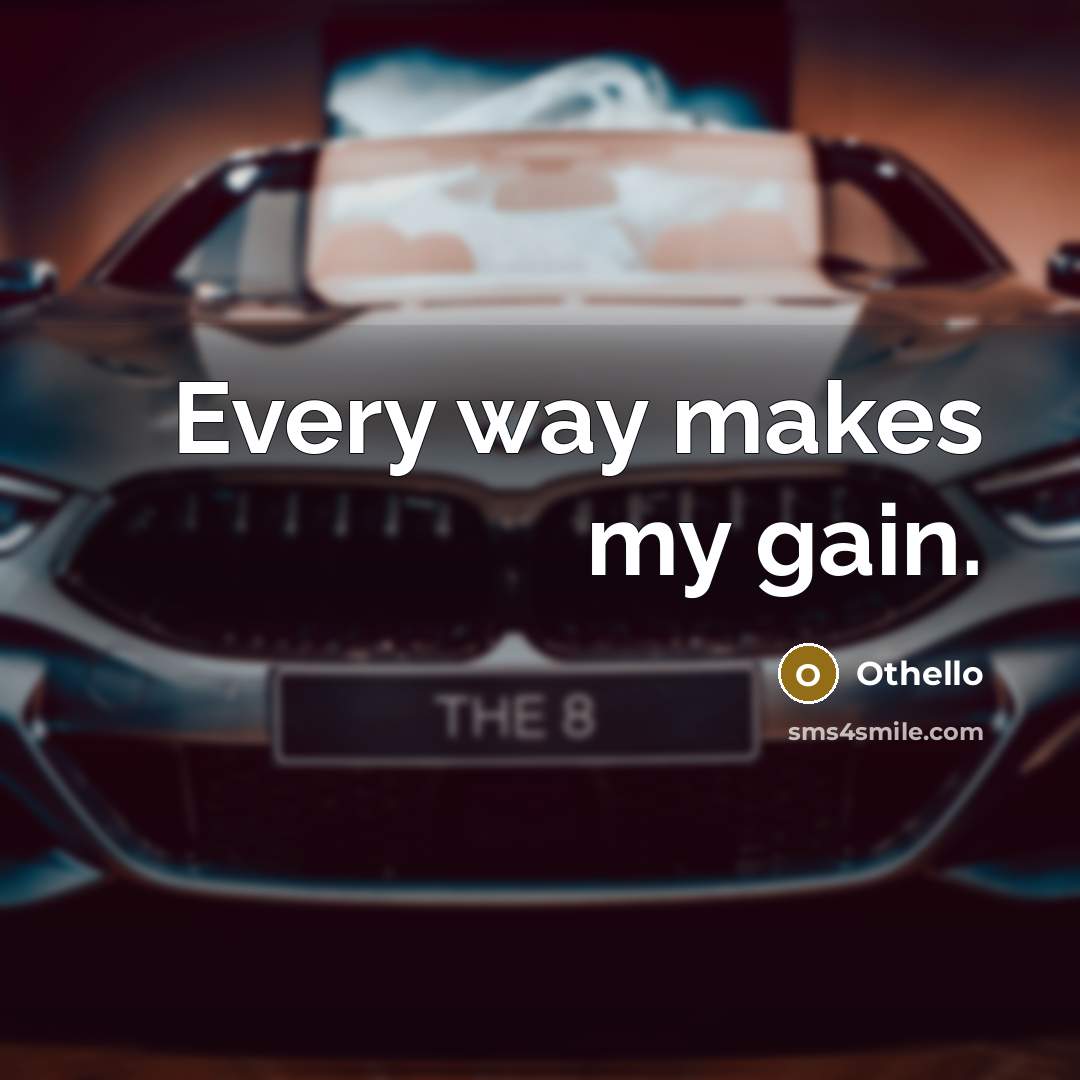 “Every way makes my gain.” quote by Othello