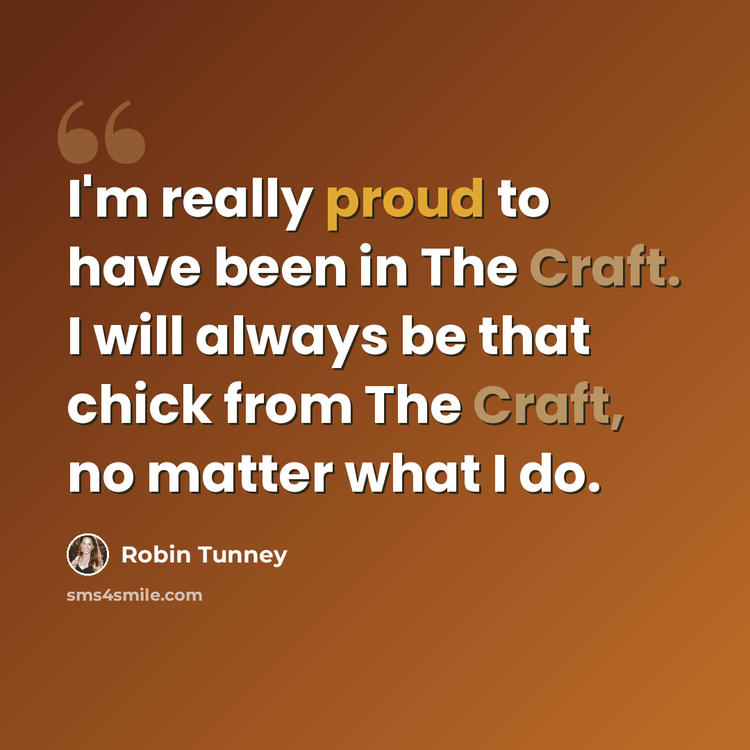 “I'm really proud to have been in The Craft. I will always be that chick from The Craft, no matter what I do.” quote by Robin Tunney