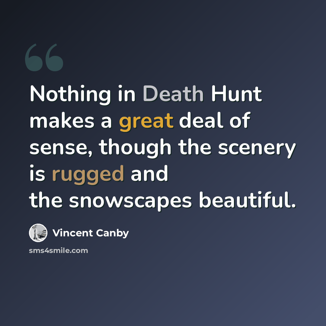 “Nothing in Death Hunt makes a great deal of sense, though the scenery is rugged and the snowscapes beautiful.” quote by Vincent Canby