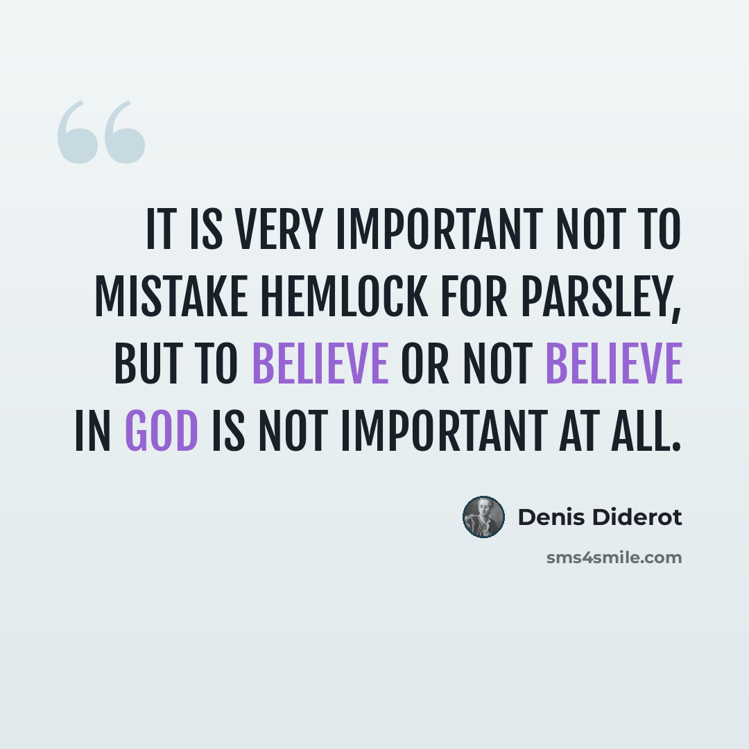 “It is very important not to mistake hemlock for parsley, but to believe or not believe in God is not important at all.” quote by Denis Diderot