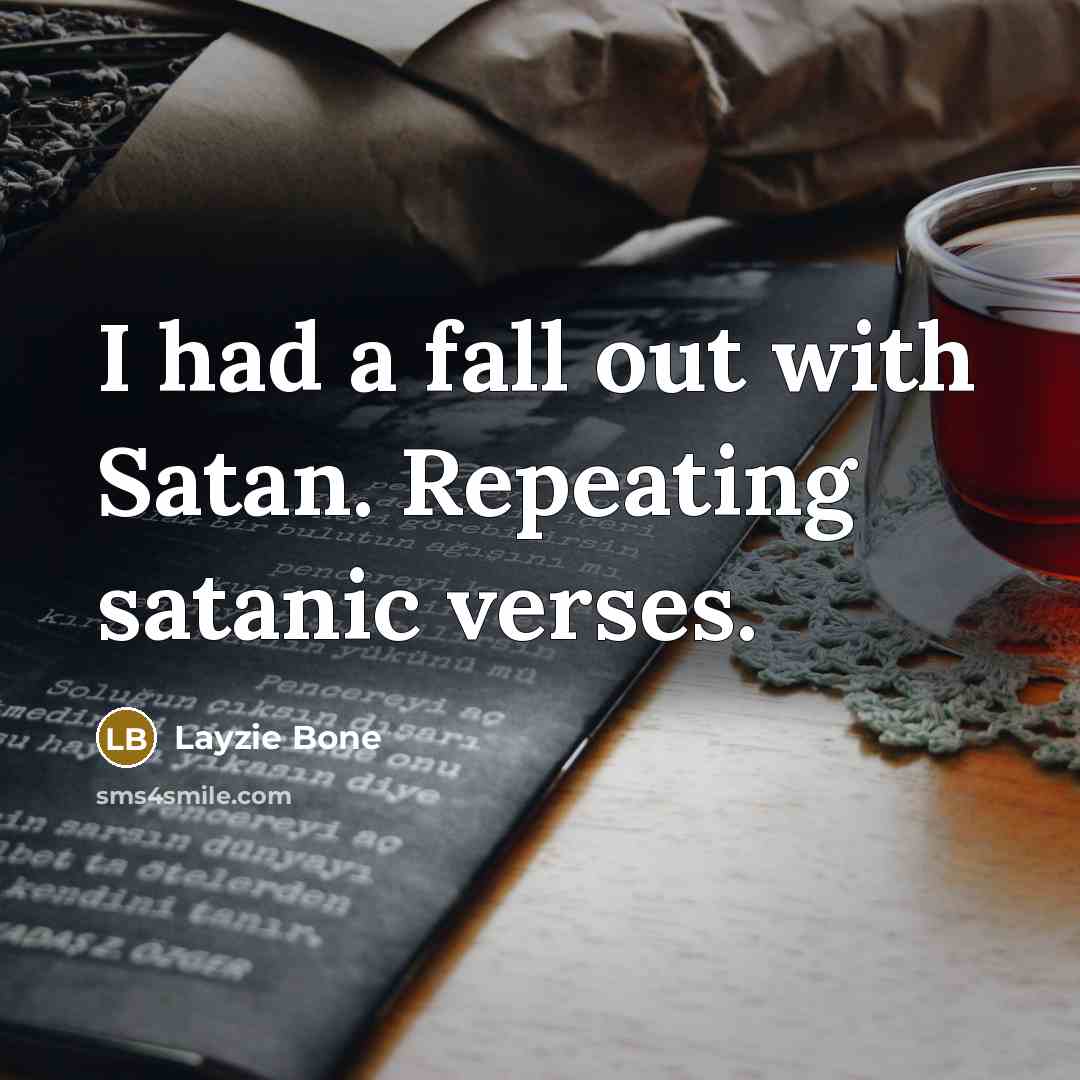 “I had a fall out with Satan. Repeating satanic verses.” quote by Layzie Bone