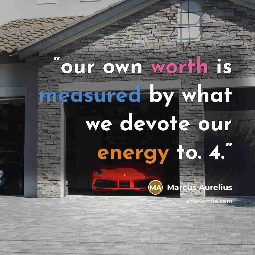 “our own worth is measured by what we devote our energy to. 4.” quote by Marcus Aurelius