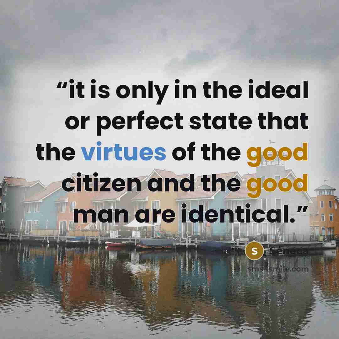 “it is only in the ideal or perfect state that the virtues of the good citizen and the good man are identical.” quote by Seneca
