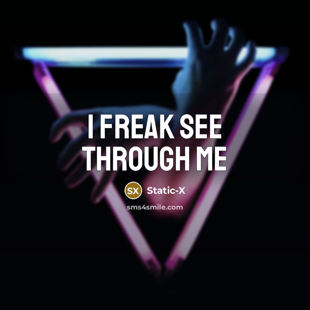 “I freak see through me” quote by Static-x