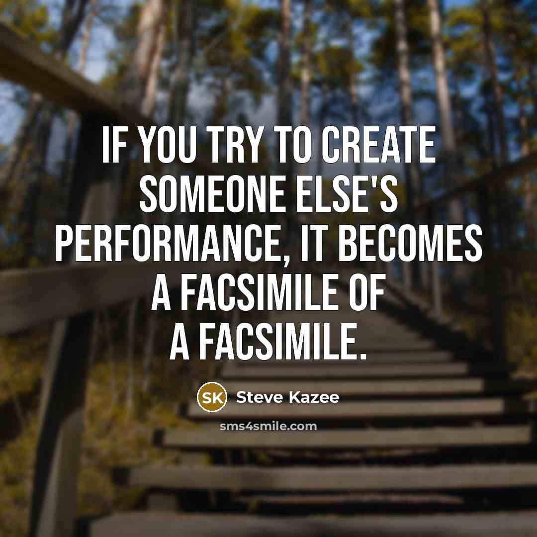 “If you try to create someone else's performance, it becomes a facsimile of a facsimile.” quote by Steve Kazee