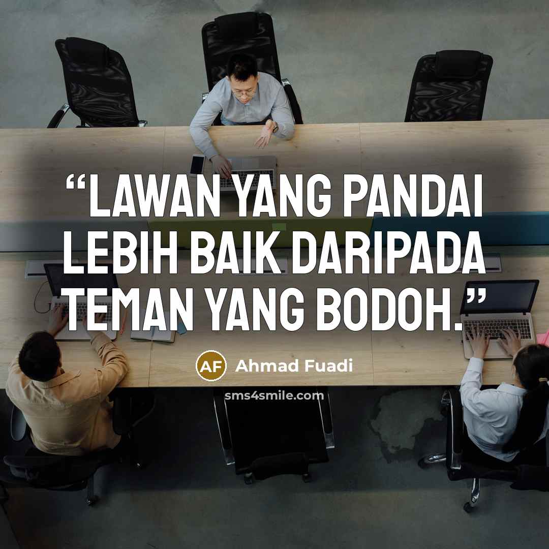 “Lawan yang pandai lebih baik daripada teman yang bodoh.” quote by Ahmad Fuadi
