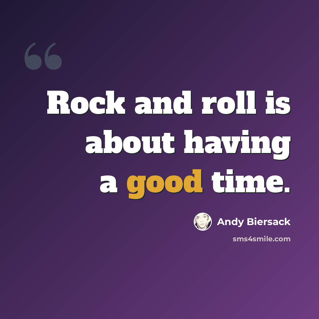 “Rock and roll is about having a good time.” quote by Andy Biersack