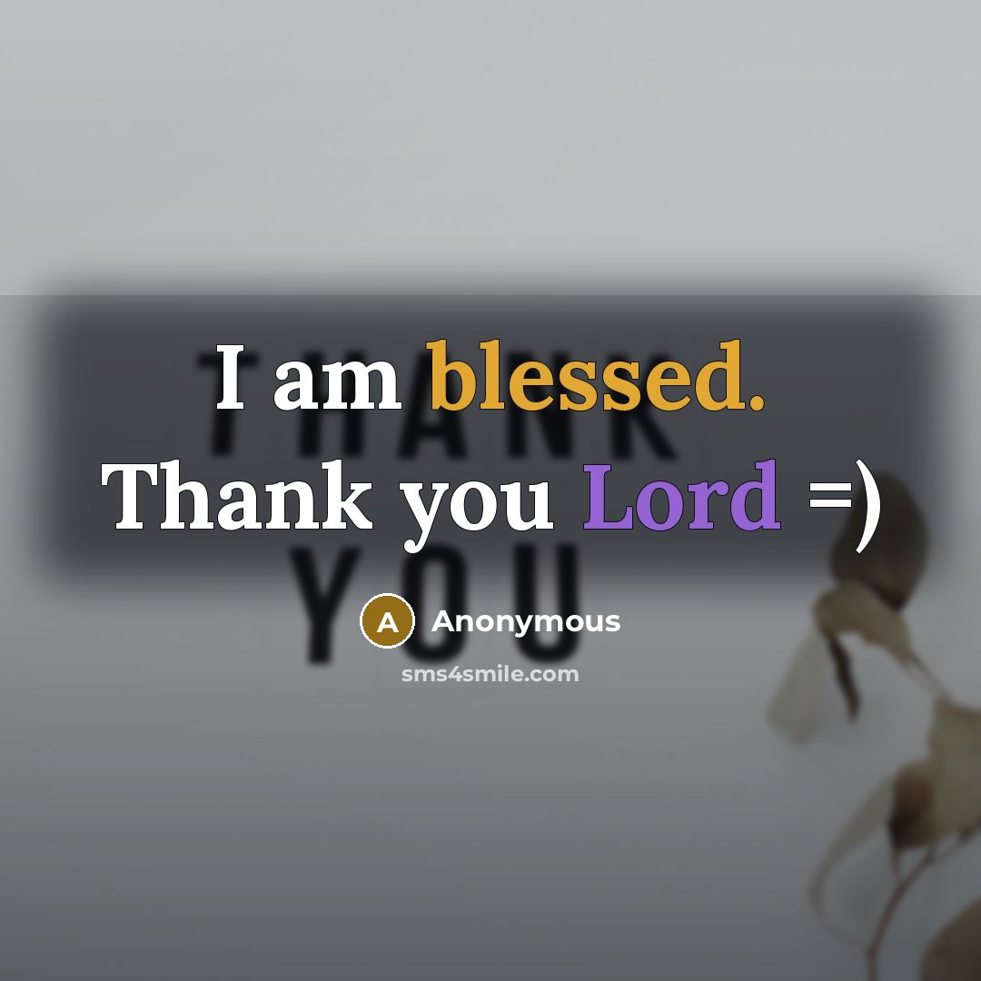 “I am blessed. Thank you Lord =)” quote by Anonymous
