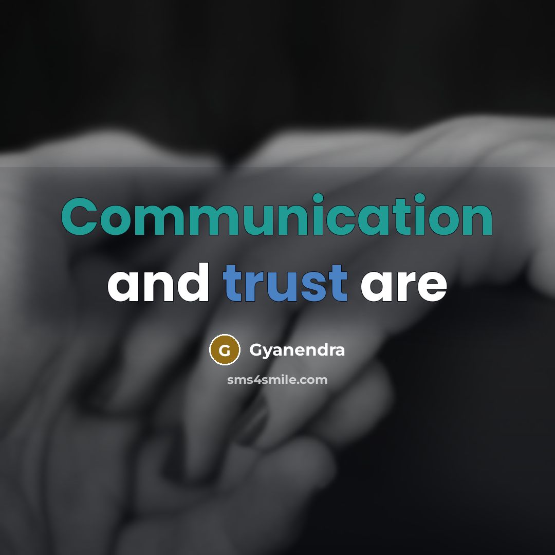 “Communication and trust are” quote by Gyanendra