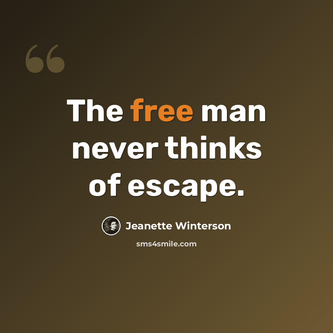 “The free man never thinks of escape.” quote by Jeanette Winterson