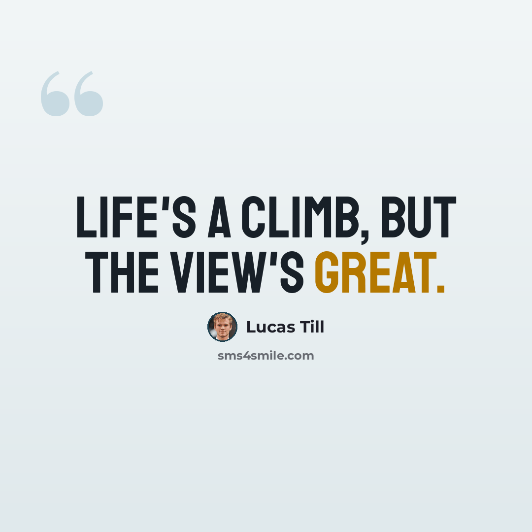 “Life's a climb, but the view's great.” quote by Lucas Till