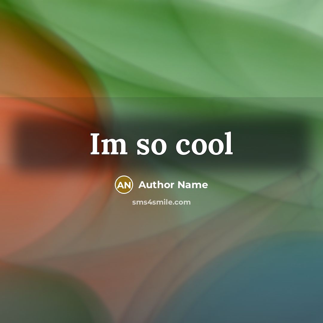 “Im so cool” quote by Author Name