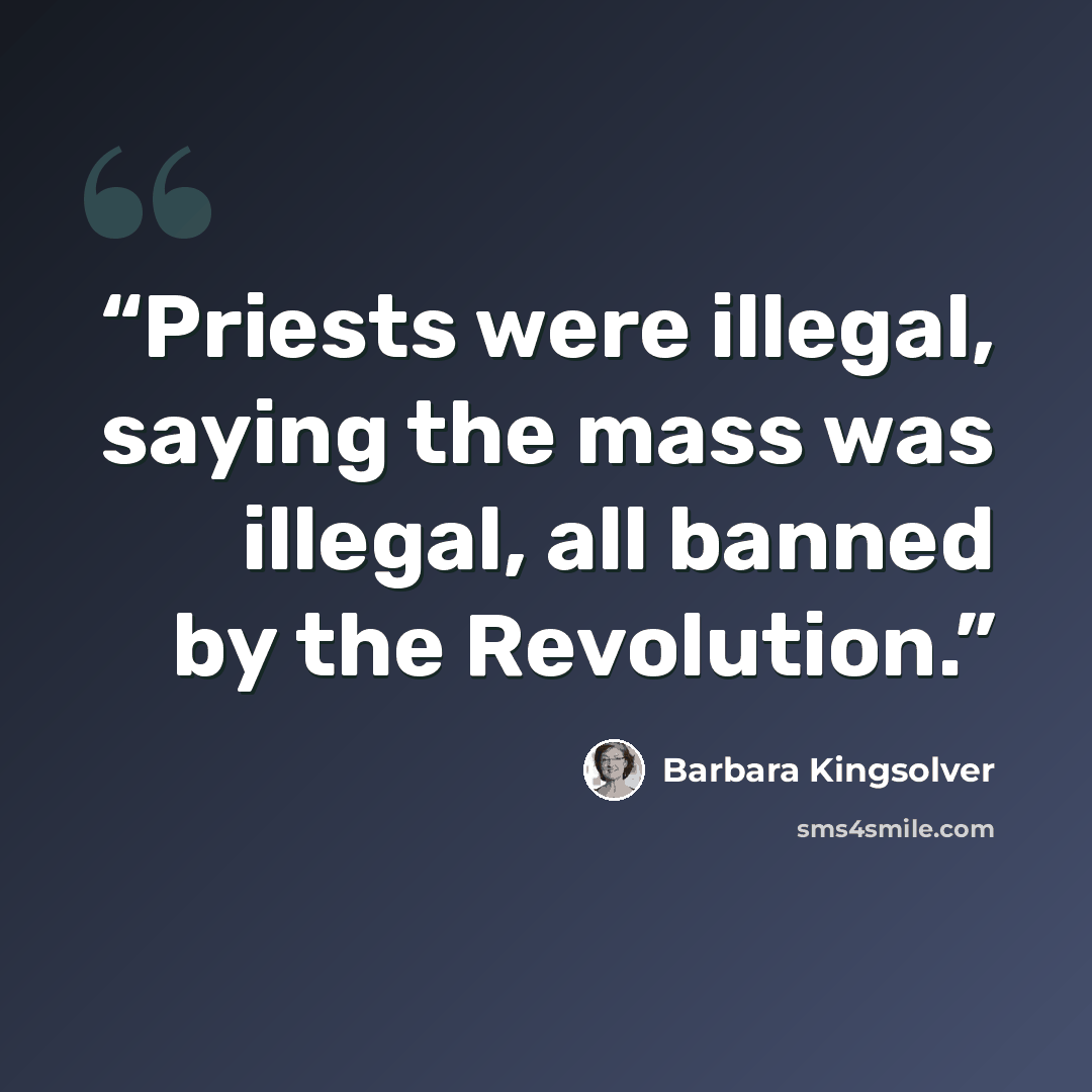 “Priests were illegal, saying the mass was illegal, all banned by the Revolution.” quote by Barbara Kingsolver