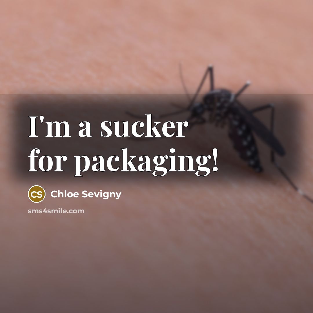 “I'm a sucker for packaging!” quote by Chloe Sevigny