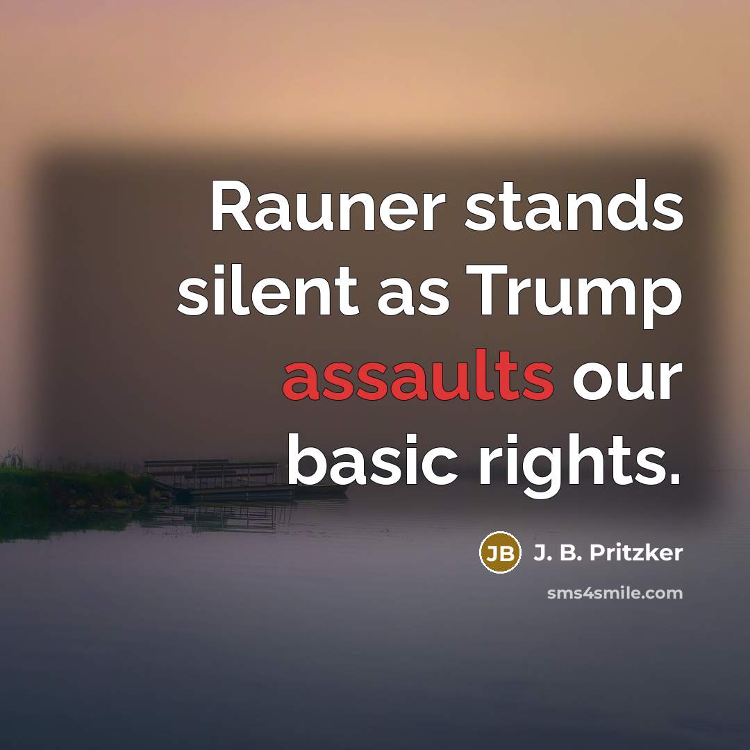 “Rauner stands silent as Trump assaults our basic rights.” quote by J. B. Pritzker
