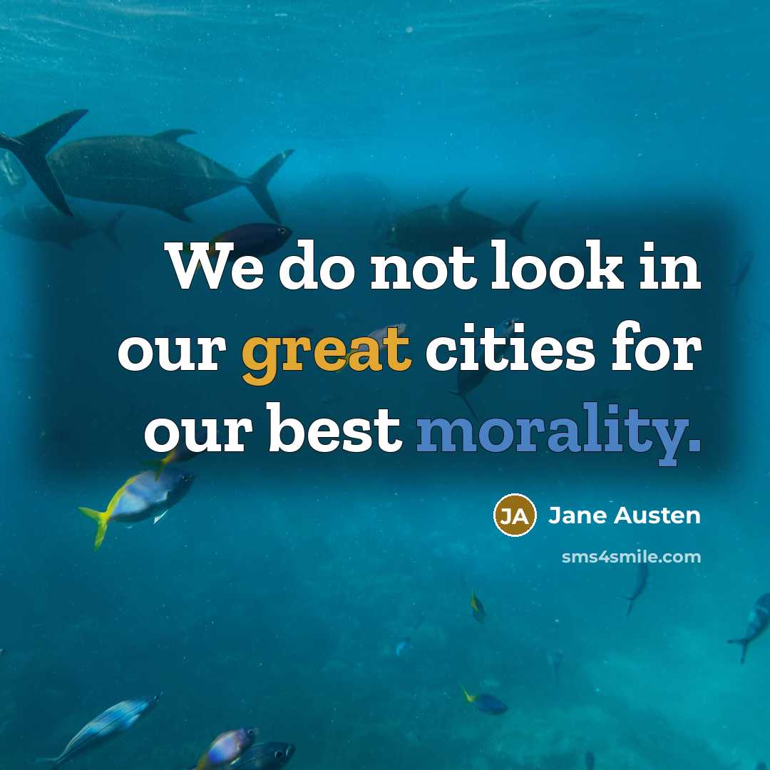 “We do not look in our great cities for our best morality.” quote by Jane Austen
