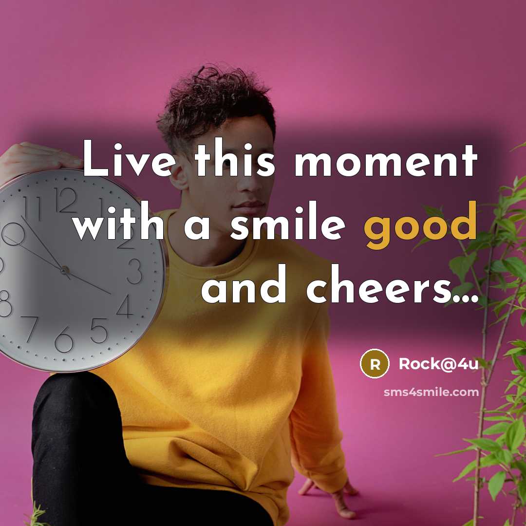 “Live this moment with a smile good and cheers…” quote by Rock@4u