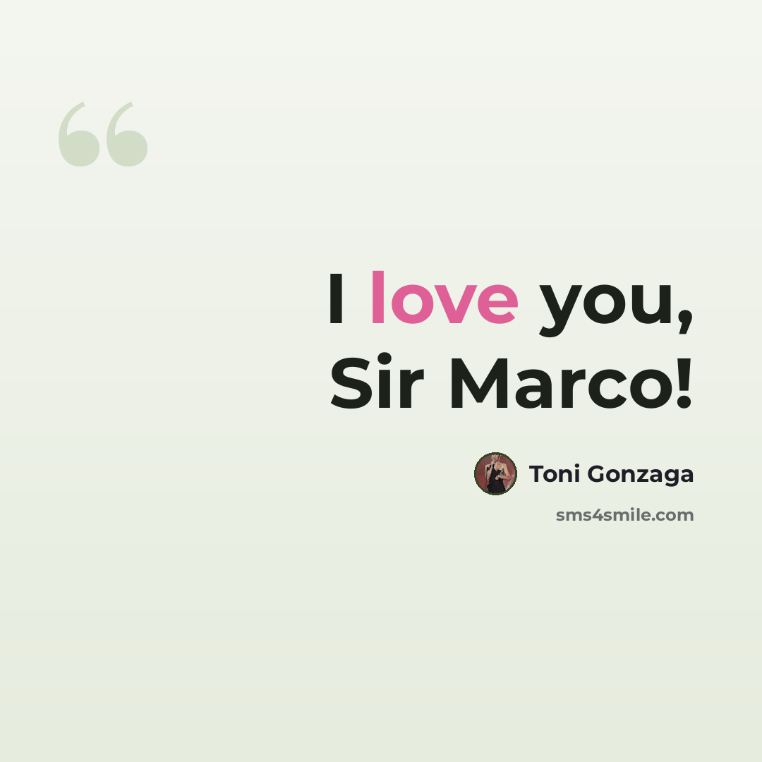 “I love you, Sir Marco!” quote by Toni Gonzaga