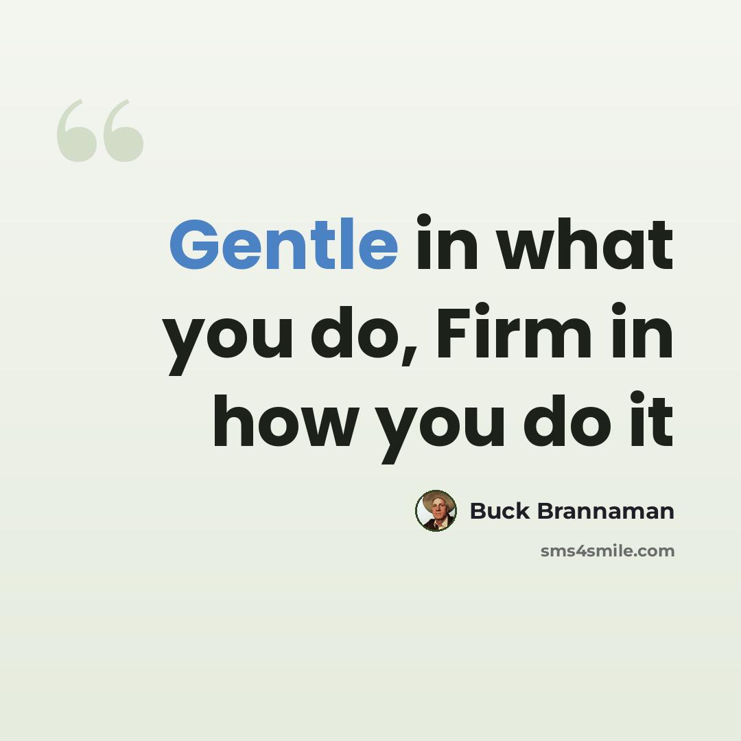 “Gentle in what you do, Firm in how you do it” quote by Buck Brannaman