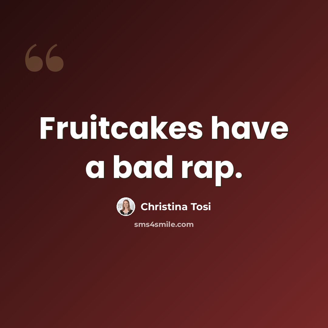 “Fruitcakes have a bad rap.” quote by Christina Tosi