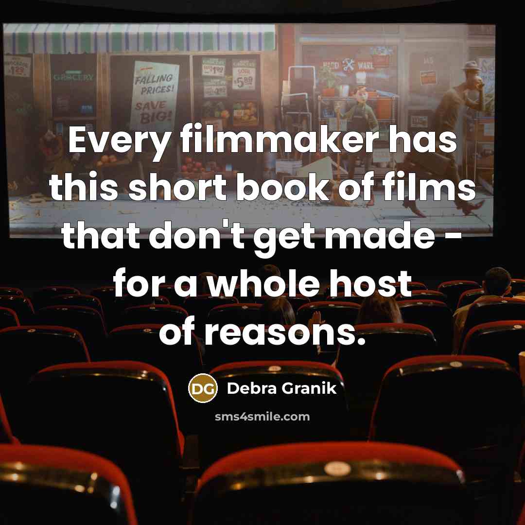 “Every filmmaker has this short book of films that don't get made - for a whole host of reasons.” quote by Debra Granik