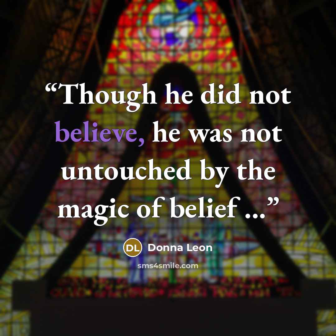 “Though he did not believe, he was not untouched by the magic of belief ...” quote by Donna Leon