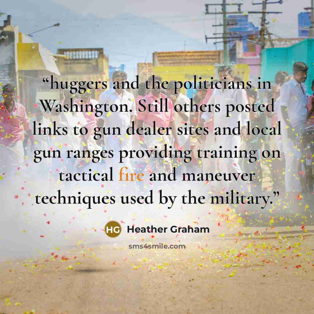 “huggers and the politicians in Washington. Still others posted links to gun dealer sites and local gun ranges providing training on tactical fire and maneuver techniques used by the military.” quote by Heather Graham