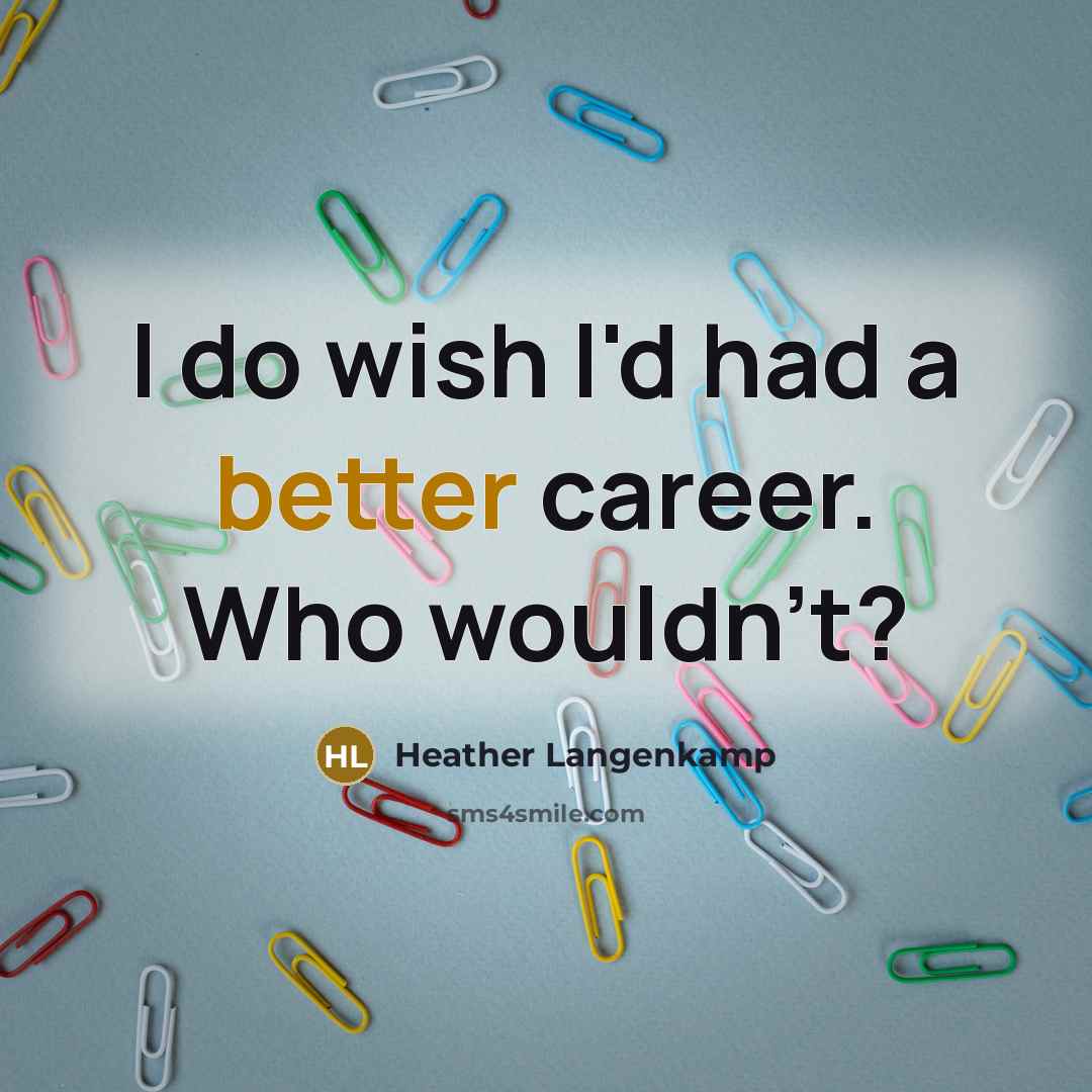 “I do wish I'd had a better career. Who wouldn't?” quote by Heather Langenkamp