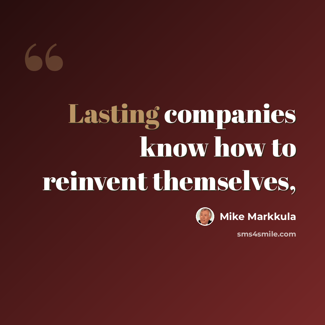 “Lasting companies know how to reinvent themselves,” quote by Mike Markkula