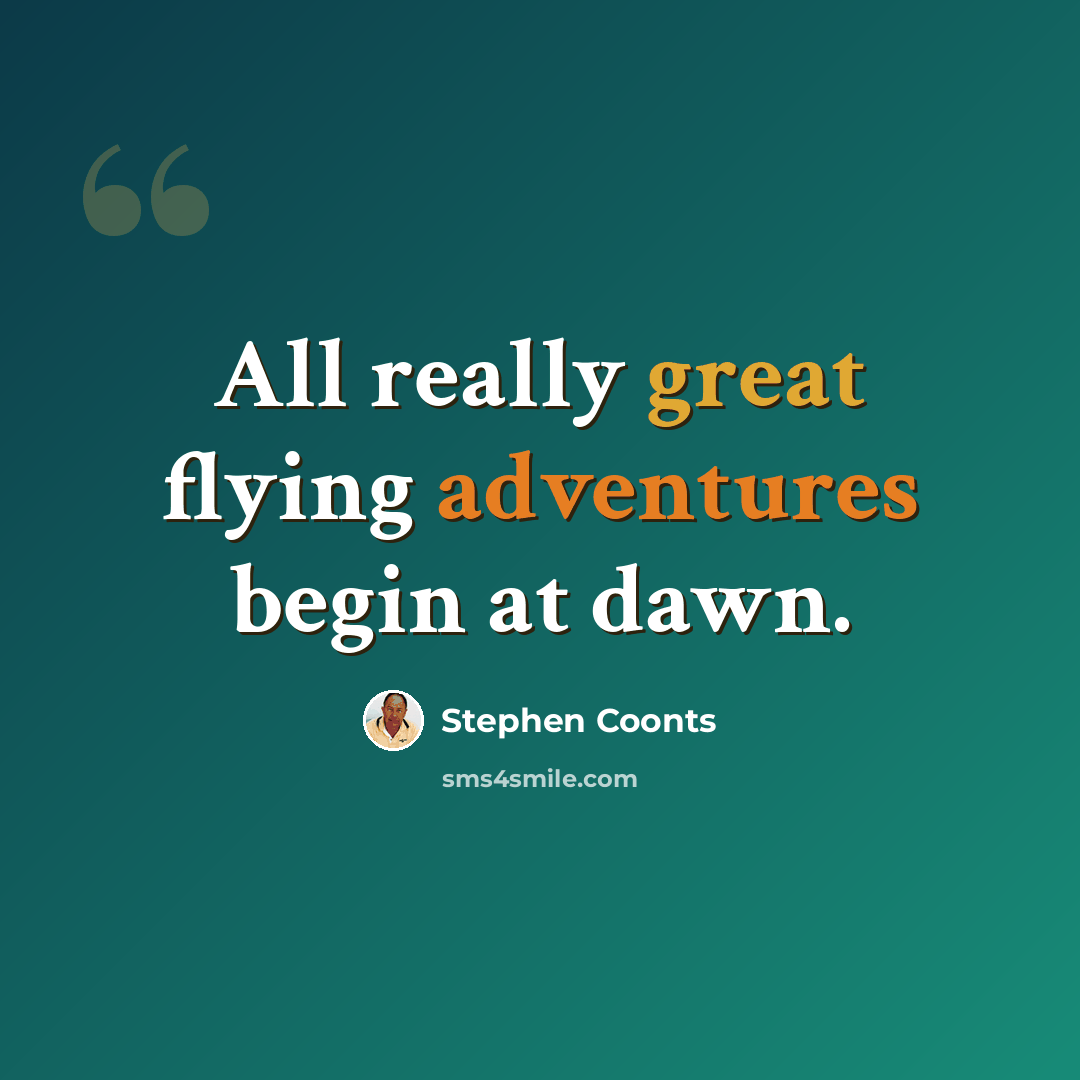 “All really great flying adventures begin at dawn.” quote by Stephen Coonts