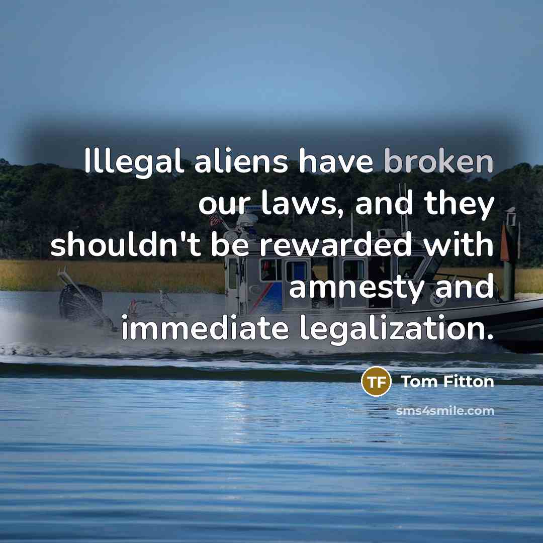 “Illegal aliens have broken our laws, and they shouldn't be rewarded with amnesty and immediate legalization.” quote by Tom Fitton